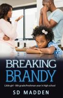 Breaking Brandy: Little Girl – 8th Grade/Freshman Year in High School 1720301557 Book Cover