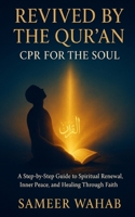 Revived by the Qur'an: CPR for the Soul: A Step-by-Step Guide to Spiritual Renewal, Inner Peace, and Healing Through Faith B0FWZBM6F7 Book Cover