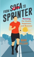 From Sofa To Sprinter: Running For Health, Happiness, and Success 0244064377 Book Cover