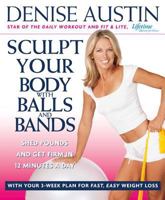 Sculpt Your Body with Balls and Bands: Shed Pounds and Get Firm in 12 Minutes a Day (With Your 3-Week Plan for Fast, Easy Weight Loss) 0739445545 Book Cover