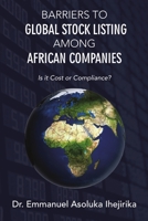 Barriers to Global Stock Listing Among African Companies: Is It Cost or Compliance? 1483426718 Book Cover