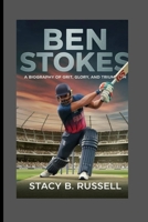 BEN STOKES: BIOGRAPHY OF GRIT, GLORY, AND TRIUMPH B0DJ5LYNMB Book Cover