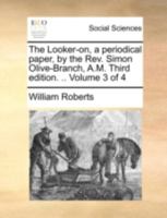 The Looker-On: A Periodical Paper, by the REV. Simon Olive-Branch [W. Roberts and Others] 1355668867 Book Cover