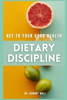 Dietary Discipline: Key to Your Good Health B0CV89RL6J Book Cover