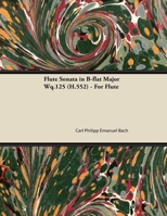 Flute Sonata in B-flat Major Wq.125 (H.552) - For Flute 144747399X Book Cover