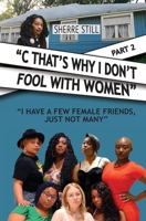 C That's Why I Don't Fool With Women Part 2: I Have A Few Female Friends, Just Not Many 0578677180 Book Cover