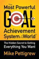The Most Powerful Goal Achievement System in the World: The Hidden Secret to Getting Everything You Want 1977571271 Book Cover