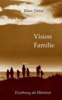 Vision Familie: Erziehung als Härtetest 3748156960 Book Cover