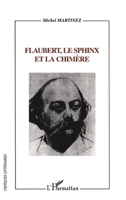 FLAUBERT, LE SPHINX ET LA CHIMÈRE (Critiques Littéraires) (French Edition) 274753331X Book Cover