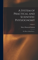 A System of Practical and Scientific Physiognomy; Or, How to Read Faces ..; Volume 2 1016510179 Book Cover