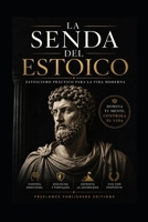 La Senda del Estoico: sabiduría antigua para el mundo moderno (Spanish Edition) B0DQ4G3YC8 Book Cover
