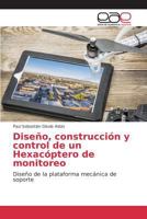 Diseno, Construccion y Control de Un Hexacoptero de Monitoreo 3639783875 Book Cover