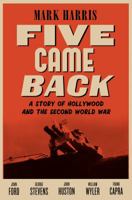 Five Came Back: A Story of Hollywood and the Second World War