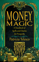 Money Magic: A Handbook of Spells and Charms for Prosperity 196453710X Book Cover