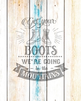 Get Your Boots We're Going In The Mountains: Family Camping Planner & Vacation Journal Adventure Notebook | Rustic BoHo Pyrography - Driftwood Boards 1650280076 Book Cover