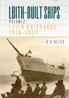 Leith Shipyards 1918-1939 : Leith-Built Ships, Vol. II 184995481X Book Cover