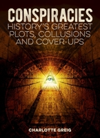 Conspiracy: History's Greatest Plots, Collusions And Cover Ups 1839403640 Book Cover