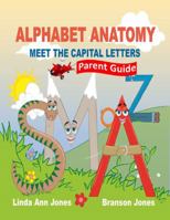 Alphabet Anatomy: Parent Guide - Meet the Capital Letters 0990795225 Book Cover