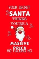 Your Secret Santa Thinks You're A Massive Prick Ho Fucking Ho: Funny Secret Santa Gag Gift Blank Lined Notebook Journal Novelty Christmas Gift Under 10 Dollars Office Colleagues Coworkers Gift 100 Pag 1710319933 Book Cover