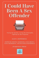 I Could Have Been A Sex Offender: Facing the System, Loving the Unloveable, Fighting for the Forgotten B0FFN8JH57 Book Cover