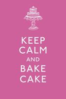 Keep Calm and Bake Cake 0091955661 Book Cover