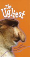 The Ugliest: Amazing Facts About Ugly Animals 0375814094 Book Cover