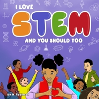 I Love STEM And You Should Too B08STMH2Y6 Book Cover