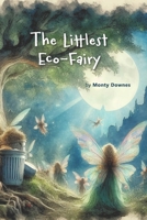 The Littlest Eco-Fairy (The Eco-Fairies of the Whispering Wood) B0GVMTH3BK Book Cover