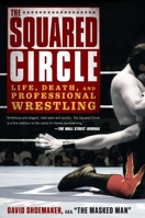 The Squared Circle: Life, Death, and Professional Wrestling 1592408818 Book Cover