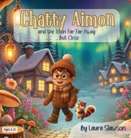 Chatty Aimon and the Town Far Far Away ... but Close 1965334385 Book Cover