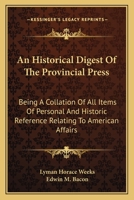 An Historical Digest of the Provincial Press; Being a Collation of All Items of Personal and Historic Reference Relating to American Affairs Printed in the Newspapers of the Provincial Period Beginnin 1146640153 Book Cover