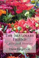 The Imaginary Friend: Collected Stories 1499150865 Book Cover