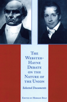 The Webster-Hayne Debate on the Nature of the Union: Selected Documents 0865972737 Book Cover