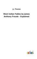 West Indian Fables by James Anthony Froude - Explained 3732629309 Book Cover