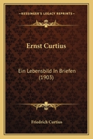 Ernst Curtius: Ein Lebensbild in Briefen (Classic Reprint) 1164636251 Book Cover