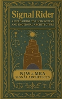 Signal Rider: A Field Guide to Lucid Systems and Emotional Architecture 1257089625 Book Cover