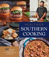 Healthier Southern Cooking: 60 Home-Style Recipes with Better Ingredients and All the Flavor 164567472X Book Cover