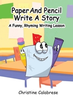 Paper And Pencil Write A Story: A Funny, Rhyming Writing Lesson 0999522078 Book Cover