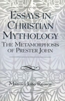 Essays in Christian Mythology: The Metamorphoses of Prester John 0761833889 Book Cover