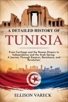 A Detailed History of Tunisia: From Carthage and the Roman Empire to Independence and the Arab Spring: A Journey Through Empires, Resistance, and Revolution. B0FPG22YZ8 Book Cover