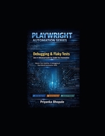 Debugging & Flaky Tests using Playwright: Zero ? Advanced Guide for Stable Test Automation (Free on Kindle) B0GRSWP1QV Book Cover