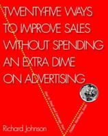 Twenty-Five Ways to Improve Sales Without Spending an Extra Dime on Advertising 1560525487 Book Cover