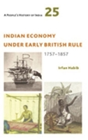 A People's History of India 25: Indian Economy Under Early British Rule, 1757 -1857 9382381449 Book Cover