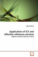 Application of ICT and effective reference services: Nigerian academic libraries in focus 3639355784 Book Cover