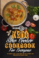 Keto Slow Cooker Cookbook For Everyone: The Complete Guide to Cook Healthy and Easy Ketogenic Slow Cooker Recipes For Yourself & Family 1802975365 Book Cover