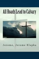 All Roads Lead to Calvary 1535001372 Book Cover