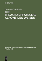 Die Sprachauffassung Alfons Des Weisen: Studien Zur Sprach- Und Wissenschaftsgeschichte 3484520507 Book Cover