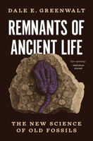 Remnants of Ancient Life: The New Science of Old Fossils 0691221146 Book Cover
