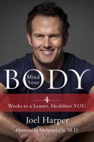 Mind Your Body: 4 Weeks to a Leaner, Healthier Life: 10 Core Concepts for an Optimally Balanced You 0062348175 Book Cover