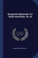 Hungarian Rhapsody, For Violin And Piano. Op. 43 1017759774 Book Cover